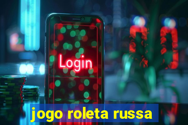 jogo roleta russa